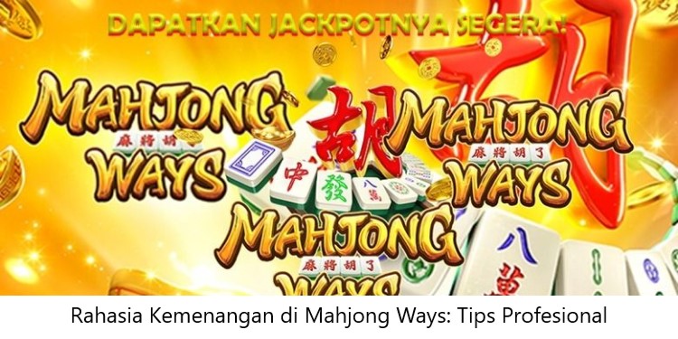 Rahasia Kemenangan di Mahjong Ways: Tips Profesional