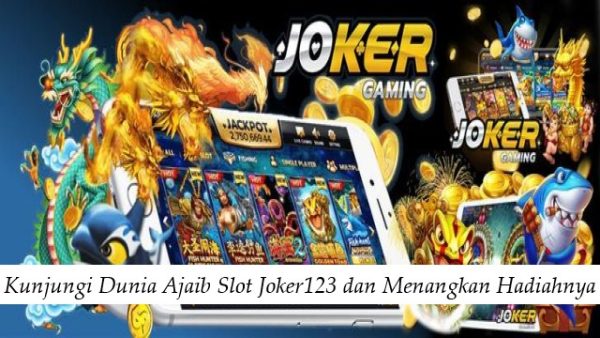 Kunjungi Dunia Ajaib Slot Joker123 dan Menangkan Hadiahnya